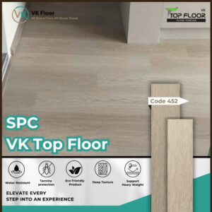 VK Top Floor SPC 452 – พื้นไม้ SPC คุณภาพสูง ทนทาน กันน้ำ กันปลวก ดีไซน์เสมือนไม้จริง